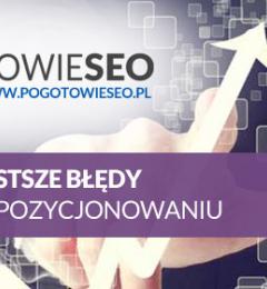 Jakich błędów w SEO i pozycjonowaniu nie popełniać