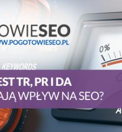 Co to jest TrustRank (TR), PageRank (PR) i Domain Authority (DA) i jaki ma wpływ na pozycjonowanie ?