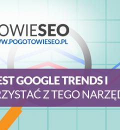 Google Trends - co to jest i jak korzystać z tego narzędzia