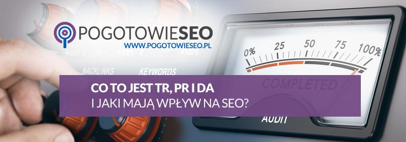 Co to jest TrustRank (TR), PageRank (PR) i Domain Authority (DA) i jaki ma wpływ na pozycjonowanie ?