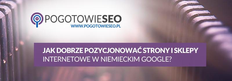 Jak dobrze pozycjonować strony i sklepy internetowe w Niemieckim Google?