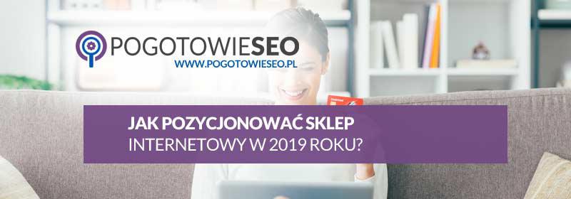 Jak dobrze pozycjonować sklep internetowy ( ecommerce ) w 2019 roku - porady i wskazówki