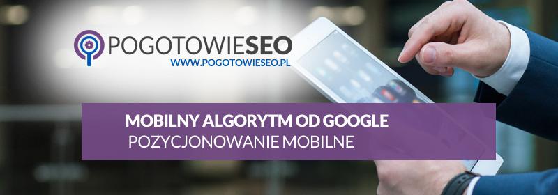 Mobilny algorytm od Google - pozycjonowanie mobilne