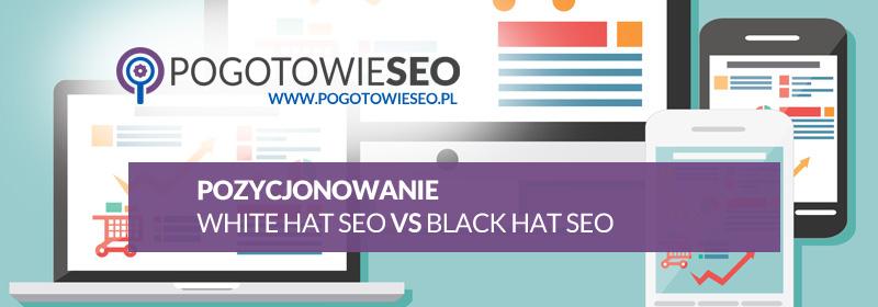 Pozycjonowanie White Hat SEO vs Black Hat SEO