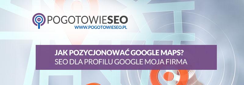 SEO google moja firma - pozycjonowanie profilu google maps